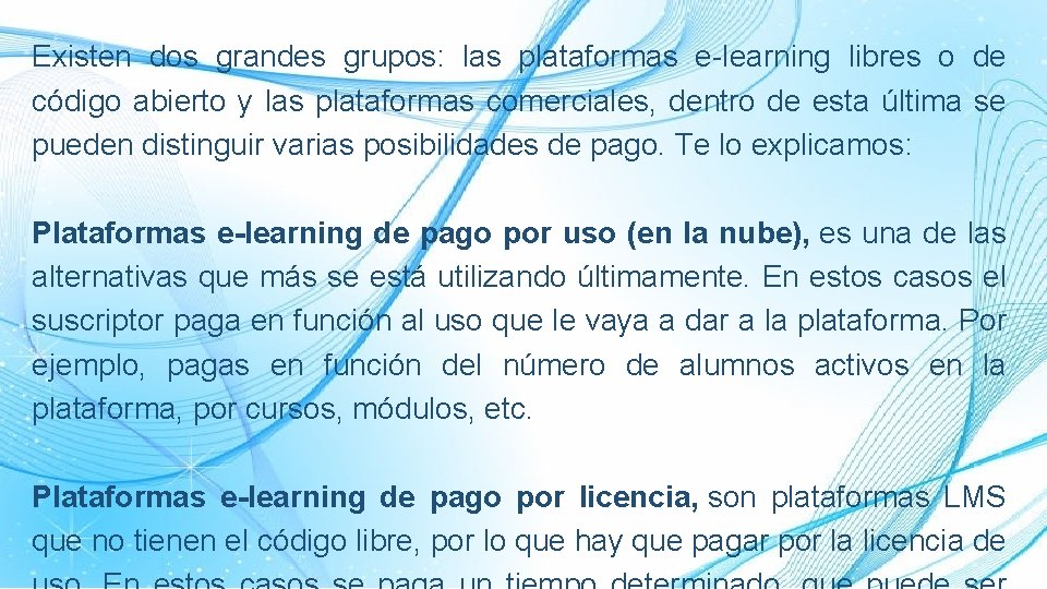 Existen dos grandes grupos: las plataformas e-learning libres o de código abierto y las