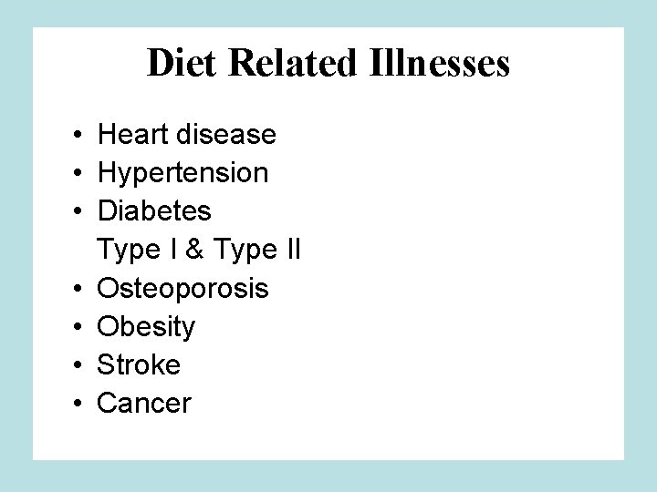 Diet Related Illnesses • Heart disease • Hypertension • Diabetes Type I & Type