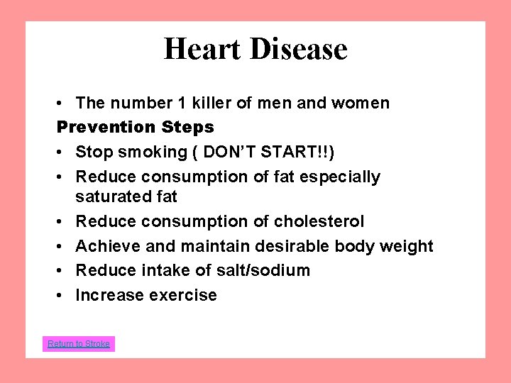 Heart Disease • The number 1 killer of men and women Prevention Steps •
