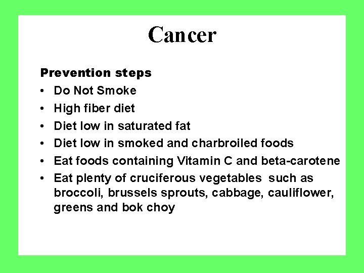 Cancer Prevention steps • Do Not Smoke • High fiber diet • Diet low