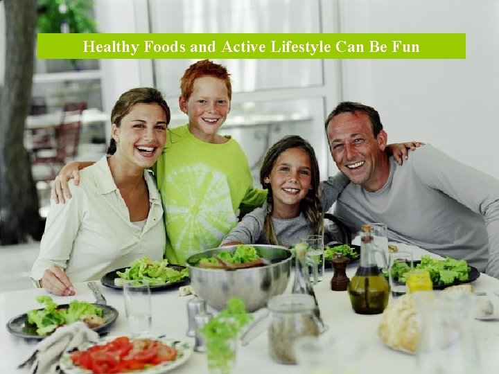 Healthy Foods and Active Lifestyle Can Be Fun 