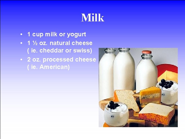 Milk • 1 cup milk or yogurt • 1 ½ oz. natural cheese (