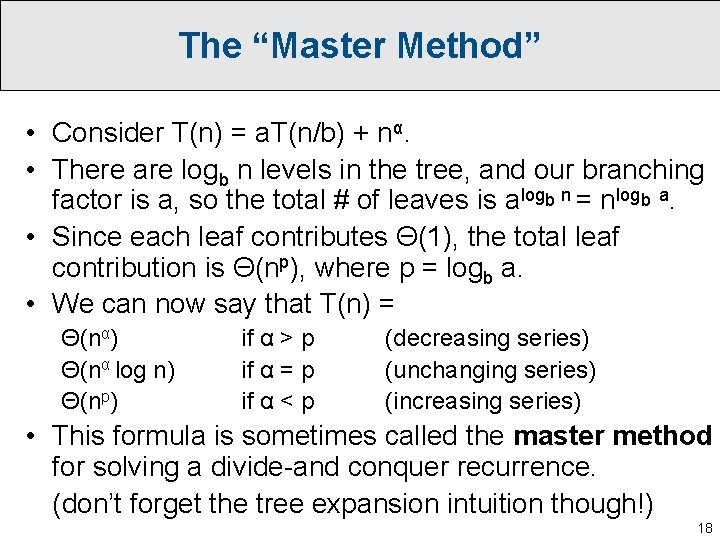 The “Master Method” • Consider T(n) = a. T(n/b) + nα. • There are