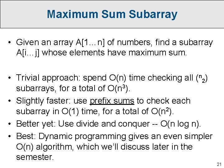 Maximum Subarray • Given an array A[1…n] of numbers, find a subarray A[i…j] whose