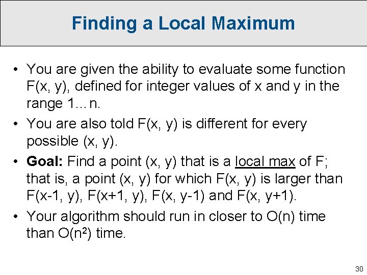 Finding a Local Maximum • You are given the ability to evaluate some function