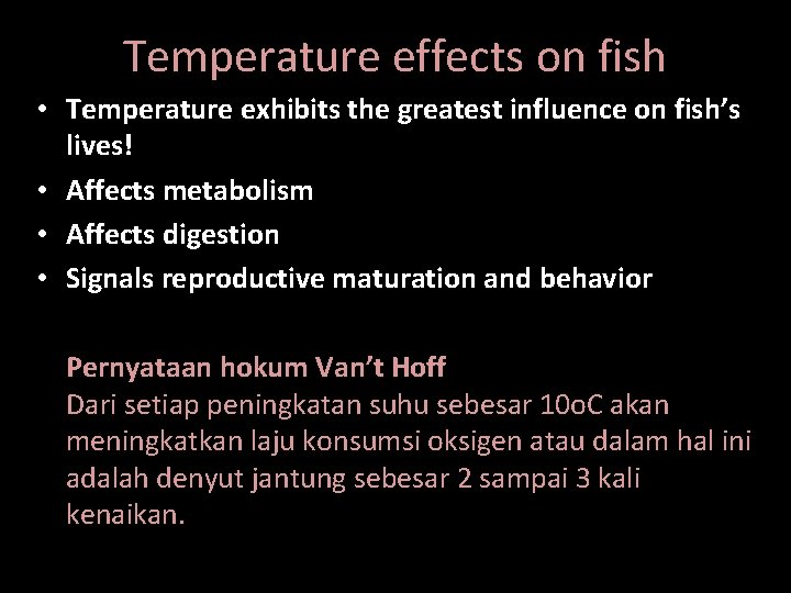 Temperature effects on fish • Temperature exhibits the greatest influence on fish’s lives! •