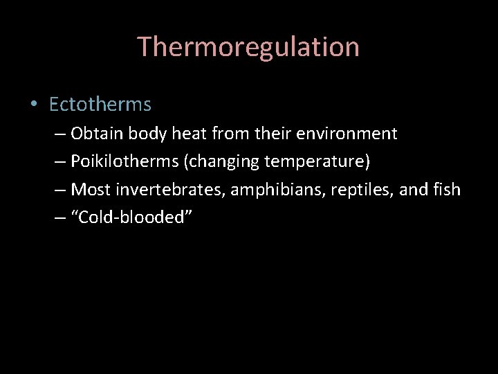 Thermoregulation • Ectotherms – Obtain body heat from their environment – Poikilotherms (changing temperature)