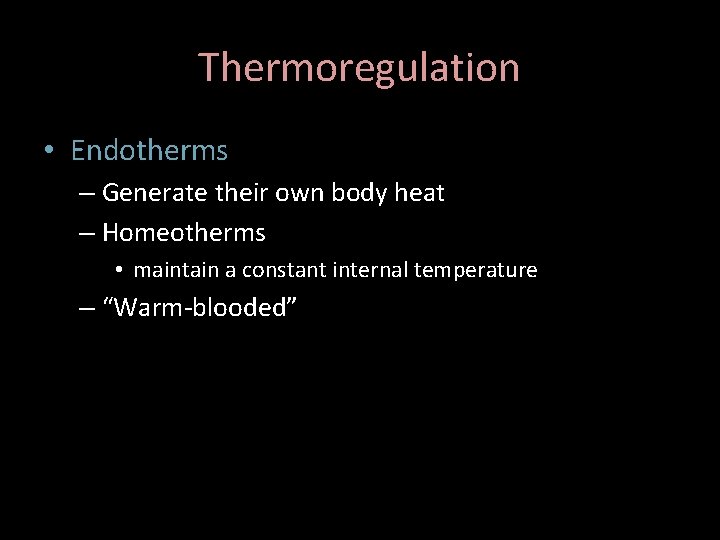 Thermoregulation • Endotherms – Generate their own body heat – Homeotherms • maintain a