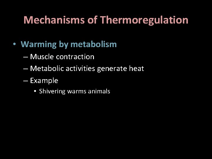 Mechanisms of Thermoregulation • Warming by metabolism – Muscle contraction – Metabolic activities generate