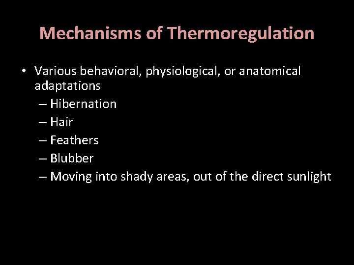 Mechanisms of Thermoregulation • Various behavioral, physiological, or anatomical adaptations – Hibernation – Hair