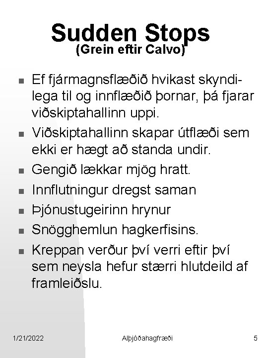 Sudden Stops (Grein eftir Calvo) n n n n Ef fjármagnsflæðið hvikast skyndilega til