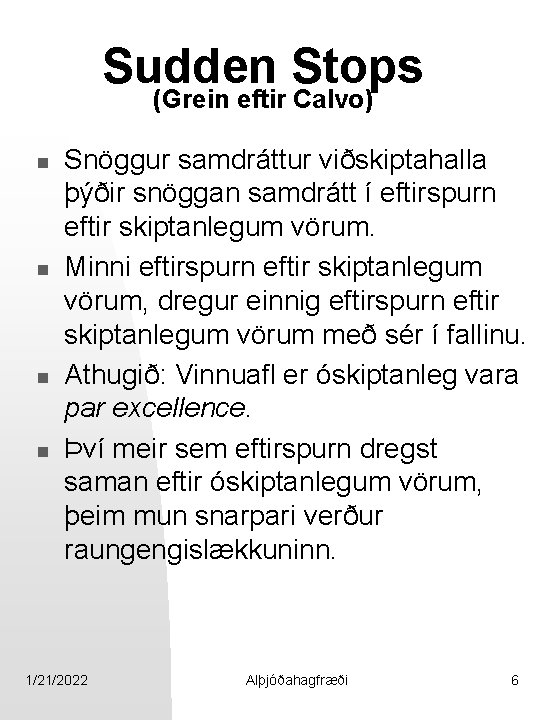 Sudden Stops (Grein eftir Calvo) n n Snöggur samdráttur viðskiptahalla þýðir snöggan samdrátt í