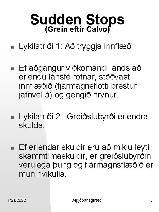 Sudden Stops (Grein eftir Calvo) n n Lykilatriði 1: Að tryggja innflæði Ef aðgangur