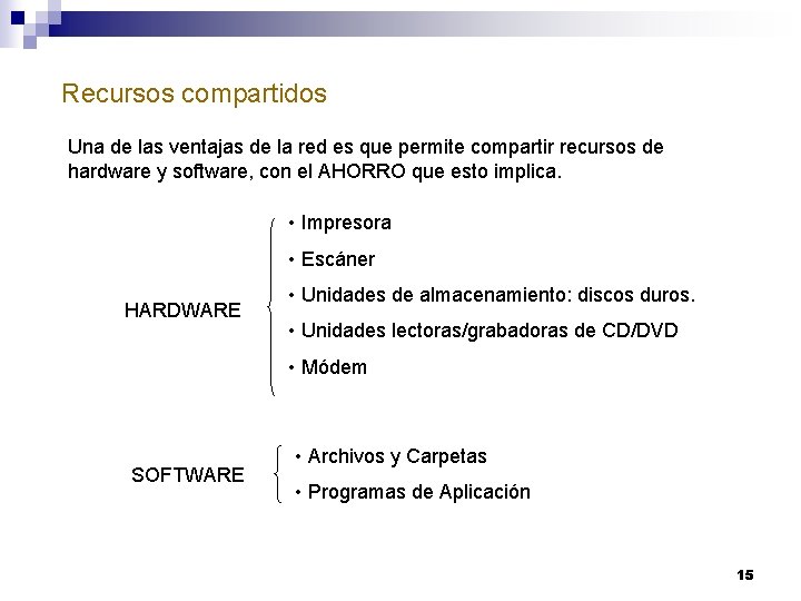 Recursos compartidos Una de las ventajas de la red es que permite compartir recursos