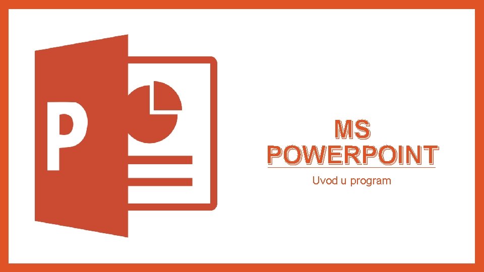 MS POWERPOINT Uvod u program 
