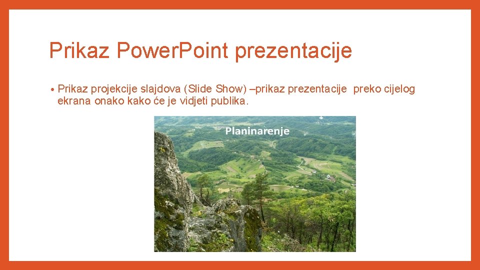 Prikaz Power. Point prezentacije • Prikaz projekcije slajdova (Slide Show) –prikaz prezentacije preko cijelog