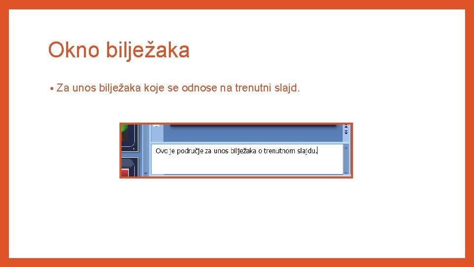 Okno bilježaka • Za unos bilježaka koje se odnose na trenutni slajd. 