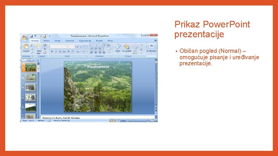 Prikaz Power. Point prezentacije • Običan pogled (Normal) – omogućuje pisanje i uređivanje prezentacije.