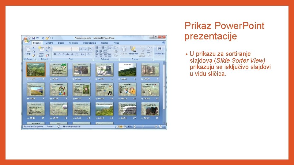 Prikaz Power. Point prezentacije • U prikazu za sortiranje slajdova (Slide Sorter View) prikazuju