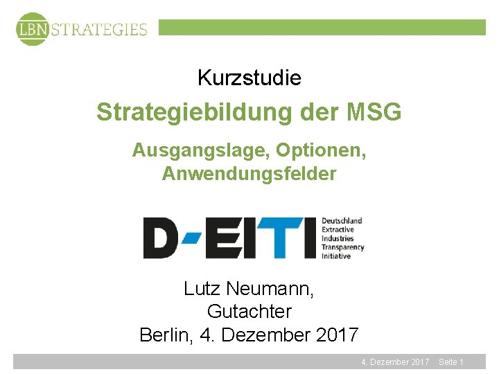 Kurzstudie Strategiebildung der MSG Ausgangslage, Optionen, Anwendungsfelder Lutz Neumann, Gutachter Berlin, 4. Dezember 2017