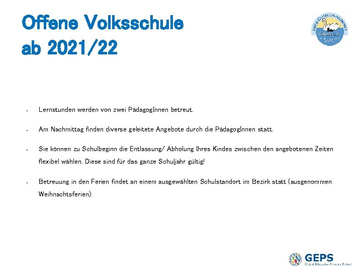 Offene Volksschule ab 2021/22 ● Lernstunden werden von zwei Pädagog. Innen betreut. ● Am