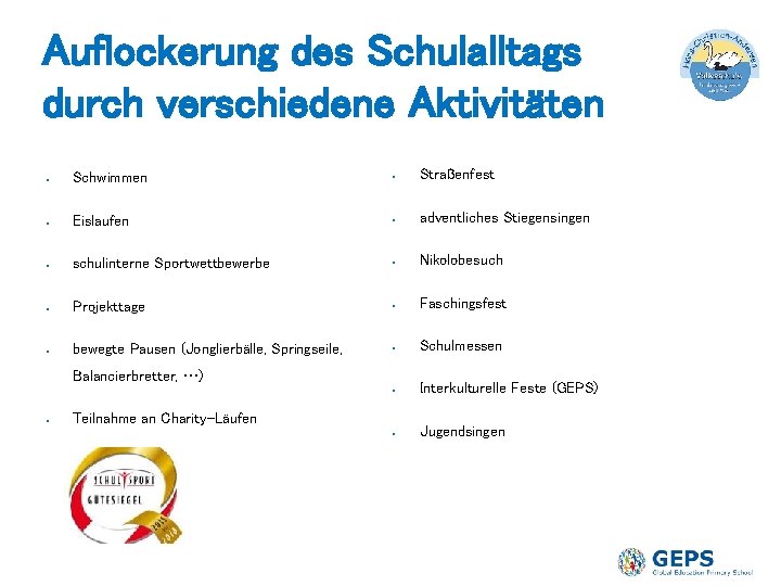 Auflockerung des Schulalltags durch verschiedene Aktivitäten ● Schwimmen ● Straßenfest ● Eislaufen ● adventliches