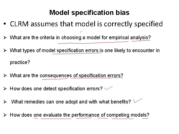 Model specification bias • CLRM assumes that model is correctly specified Ø What are