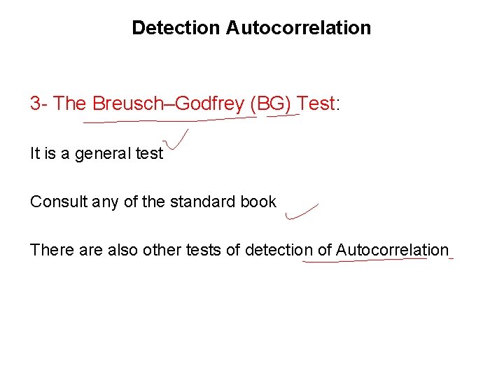 Detection Autocorrelation 3 - The Breusch–Godfrey (BG) Test: It is a general test Consult