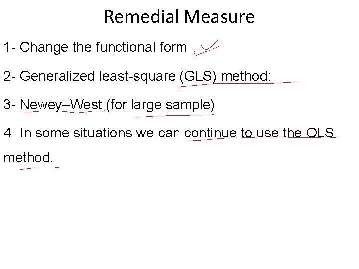 Remedial Measure 1 - Change the functional form 2 - Generalized least-square (GLS) method:
