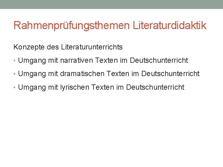 Rahmenprüfungsthemen Literaturdidaktik Konzepte des Literaturunterrichts • Umgang mit narrativen Texten im Deutschunterricht • Umgang