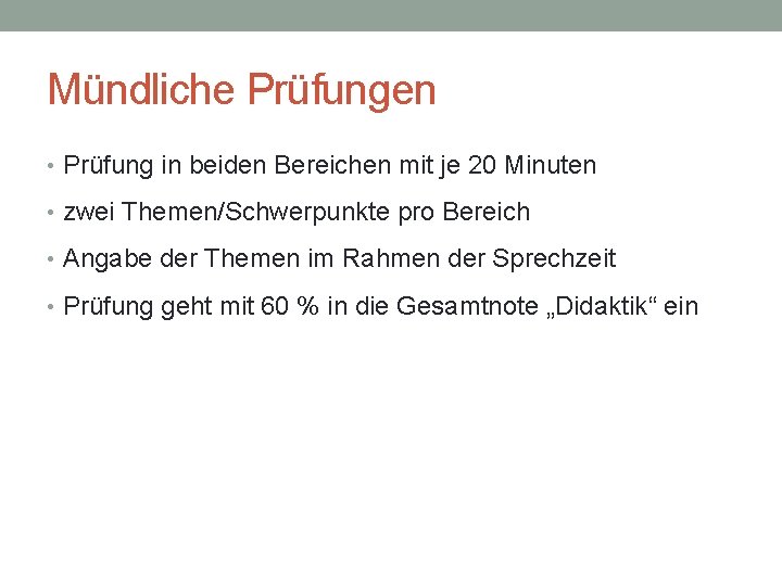 Mündliche Prüfungen • Prüfung in beiden Bereichen mit je 20 Minuten • zwei Themen/Schwerpunkte