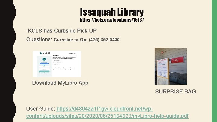 Issaquah Library https: //kcls. org/locations/1513/ -KCLS has Curbside Pick-UP Questions: Curbside to Go: (425)