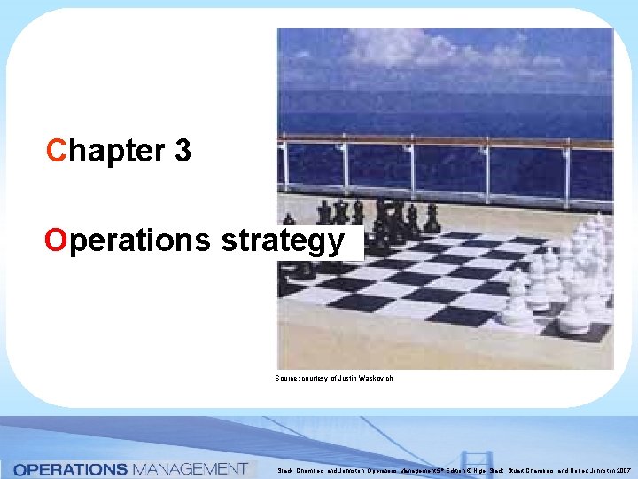 Chapter 3 Operations strategy Source courtesy of Justin