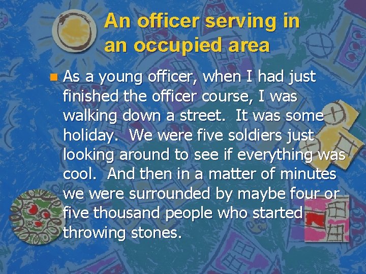 An officer serving in an occupied area n As a young officer, when I
