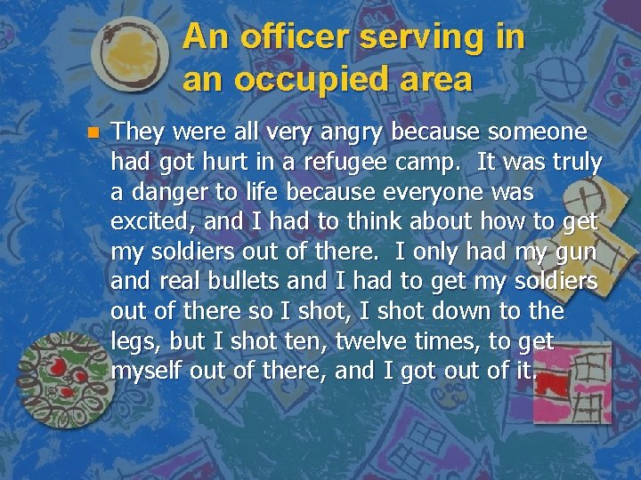 An officer serving in an occupied area n They were all very angry because