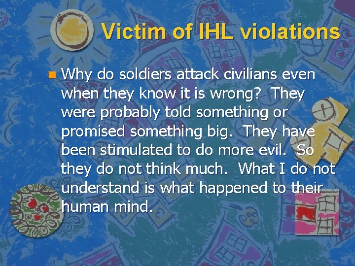 Victim of IHL violations n Why do soldiers attack civilians even when they know