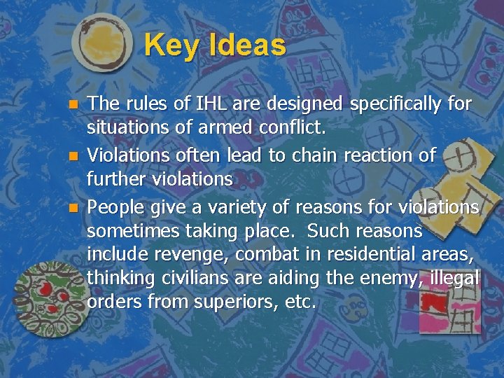 Key Ideas n n n The rules of IHL are designed specifically for situations