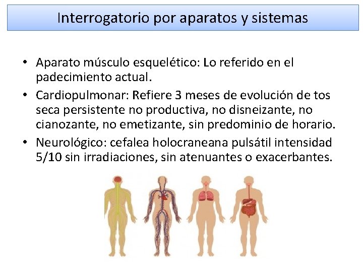 Interrogatorio por aparatos y sistemas • Aparato músculo esquelético: Lo referido en el padecimiento