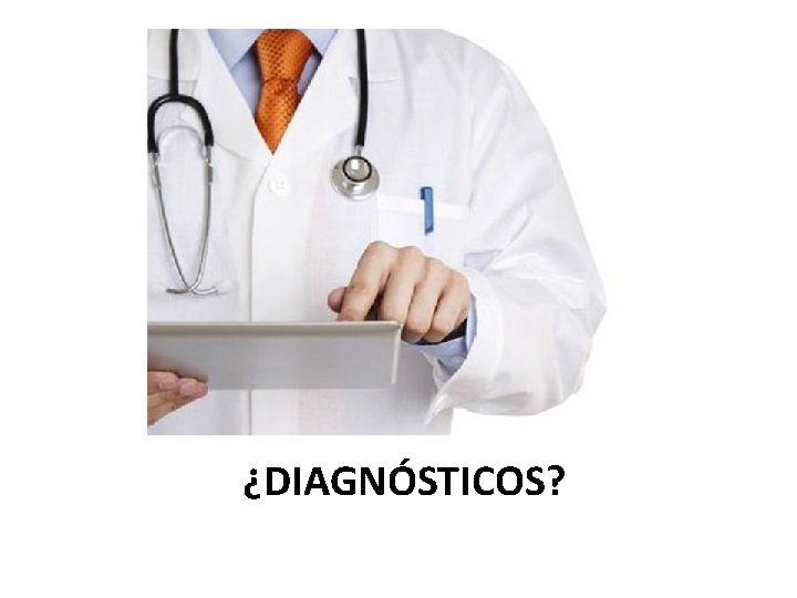 ¿DIAGNÓSTICOS? 