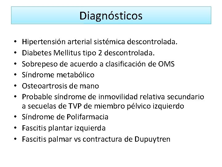 Diagnósticos Hipertensión arterial sistémica descontrolada. Diabetes Mellitus tipo 2 descontrolada. Sobrepeso de acuerdo a