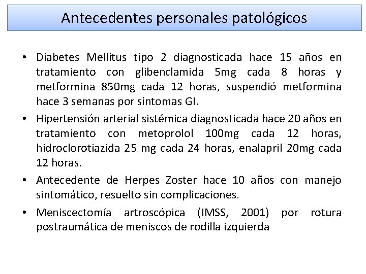 Antecedentes personales patológicos • Diabetes Mellitus tipo 2 diagnosticada hace 15 años en tratamiento