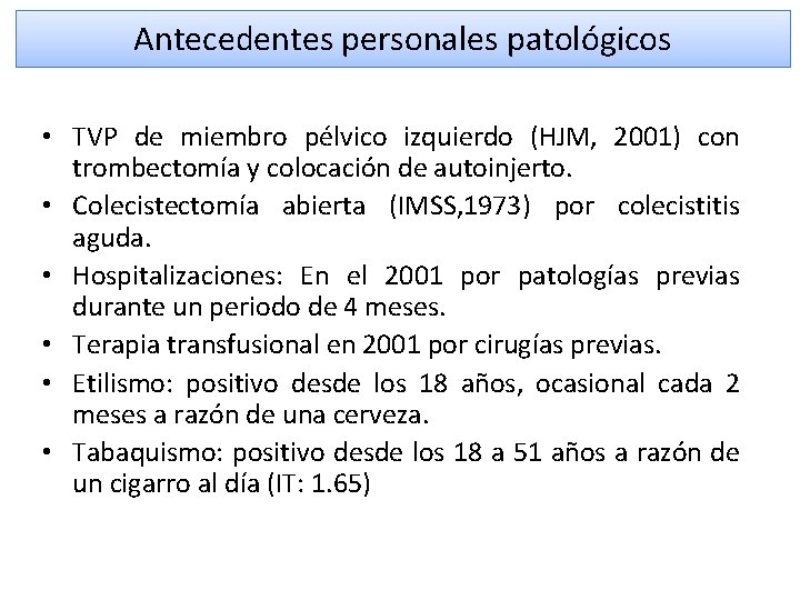 Antecedentes personales patológicos • TVP de miembro pélvico izquierdo (HJM, 2001) con trombectomía y