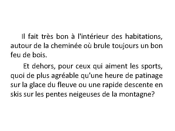 Il fait très bon à l'intérieur des habitations, autour de la cheminée où brule