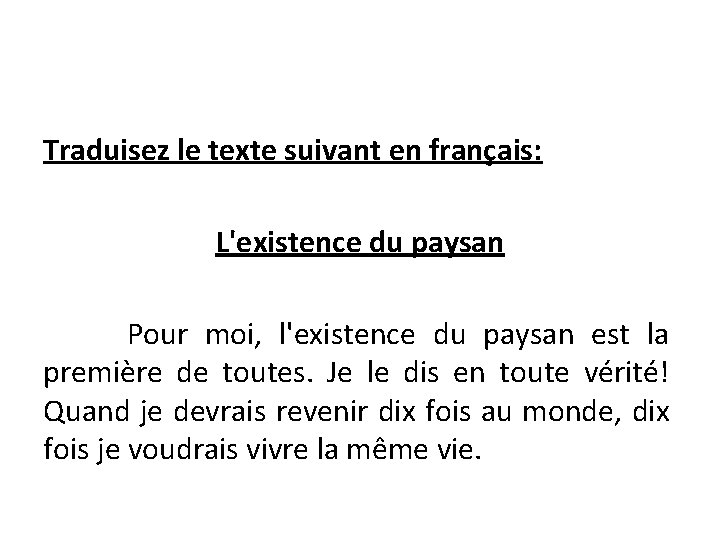 Traduisez le texte suivant en français: L'existence du paysan Pour moi, l'existence du paysan