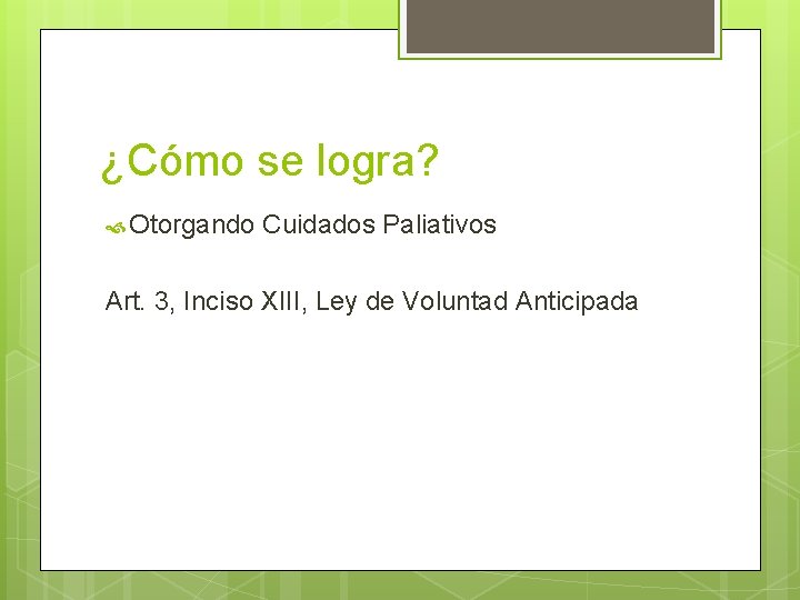 ¿Cómo se logra? Otorgando Cuidados Paliativos Art. 3, Inciso XIII, Ley de Voluntad Anticipada