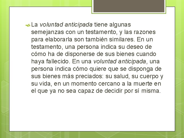  La voluntad anticipada tiene algunas semejanzas con un testamento, y las razones para