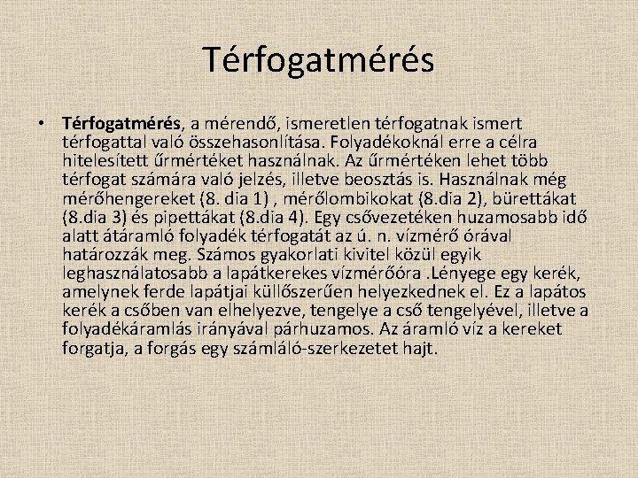 Térfogatmérés • Térfogatmérés, a mérendő, ismeretlen térfogatnak ismert térfogattal való összehasonlítása. Folyadékoknál erre a