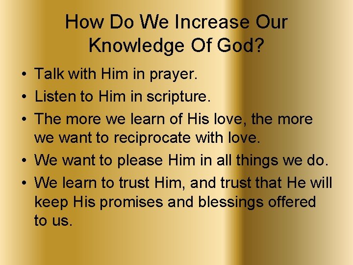 How Do We Increase Our Knowledge Of God? • Talk with Him in prayer.
