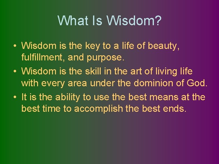 What Is Wisdom? • Wisdom is the key to a life of beauty, fulfillment,