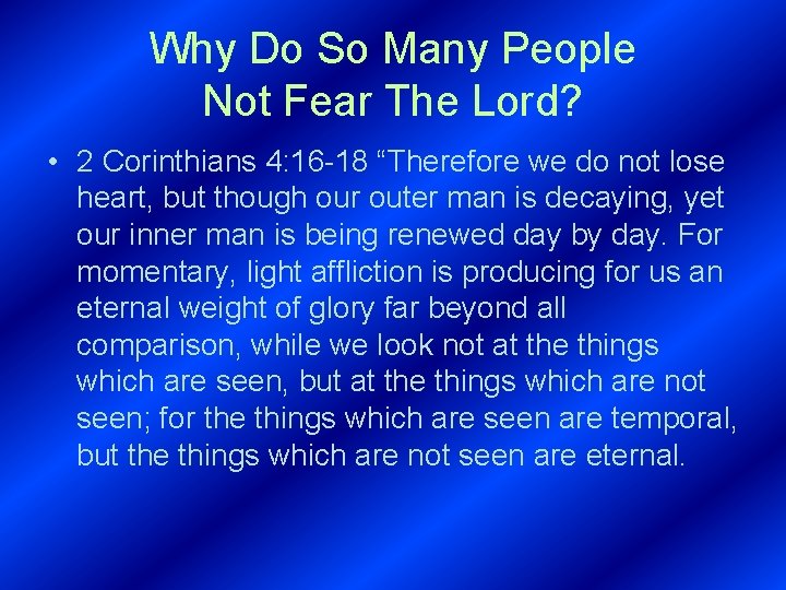 Why Do So Many People Not Fear The Lord? • 2 Corinthians 4: 16